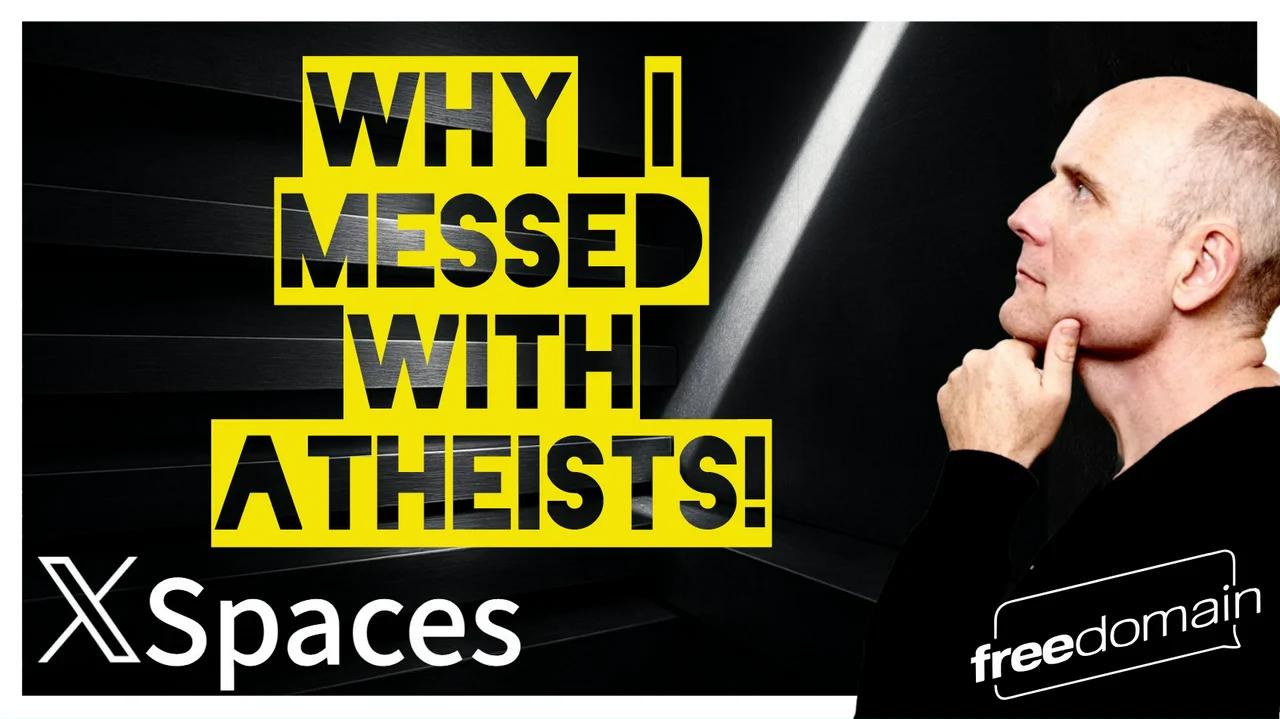 Why I Messed with ATHEISTS! Twitter/X Space (Audio)