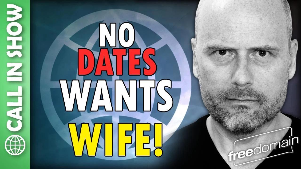 NO DATES WANTS WIFE! CALL IN SHOW