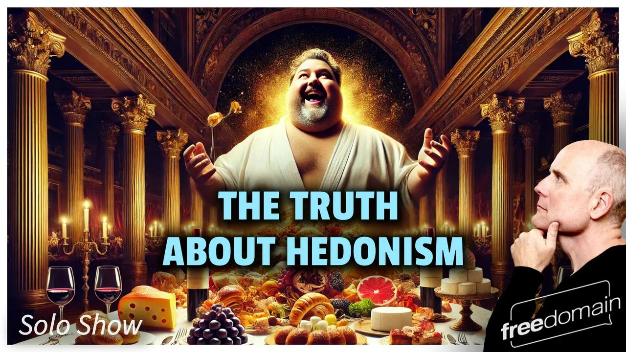 The Truth About Hedonism!