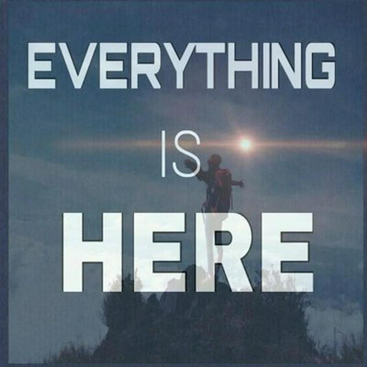 Everything Is Here