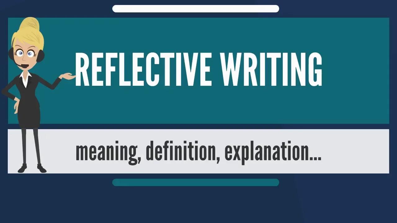 What is REFLECTIVE WRITING?