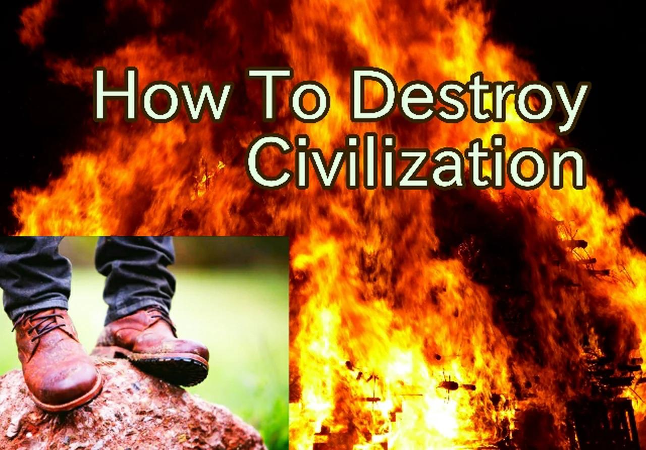 How To Destroy Civilization (Just Live To Be Happy)