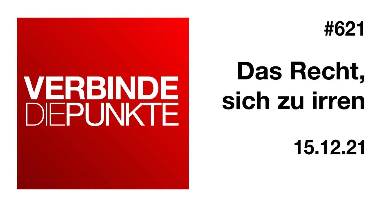 Verbinde die Punkte #621 - Das Recht, sich zu irren (15.12.2021)