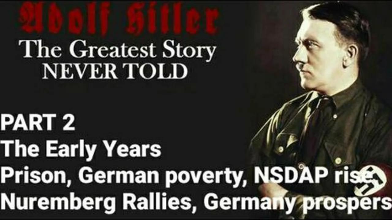 The Greatest Story NEVER Told the untold history of Adolf Hitler part