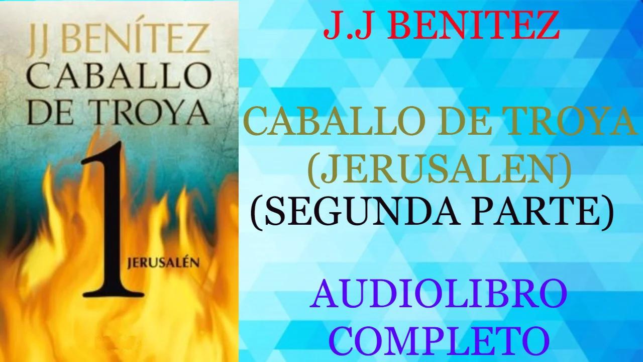 CABALLO DE TROYA 1 JERUSALEN (SEGUNDA PARTE) - J.J BENITEZ - AUDIOLIBRO