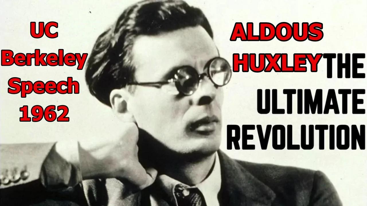 Aldous Huxley: The Ultimate Revolution (UC Berkeley Speech 1962)