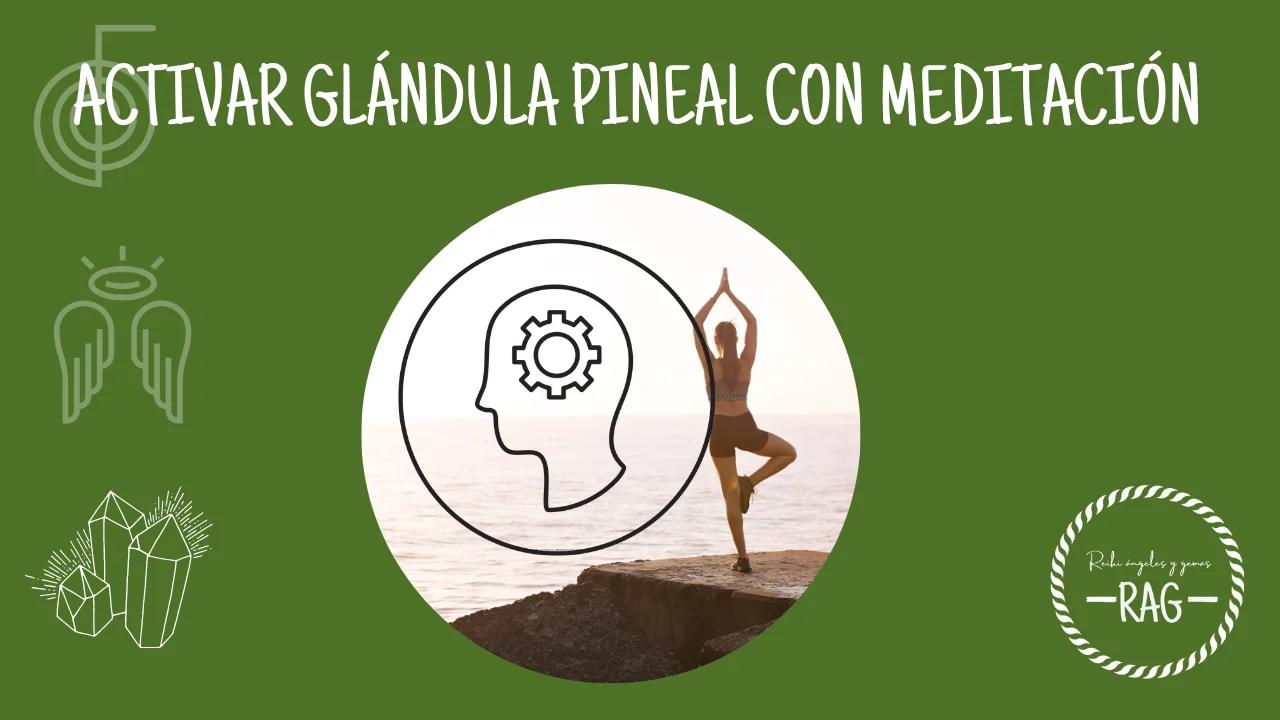 ACTIVAR GLÁNDULA PINEAL CON MEDITACIÓN