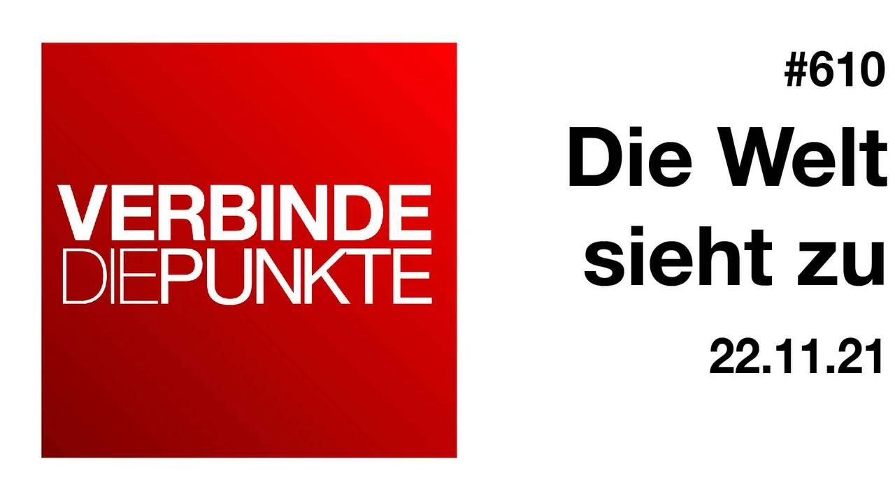 Verbinde die Punkte #610 - Die Welt sieht zu (22.11.2021)