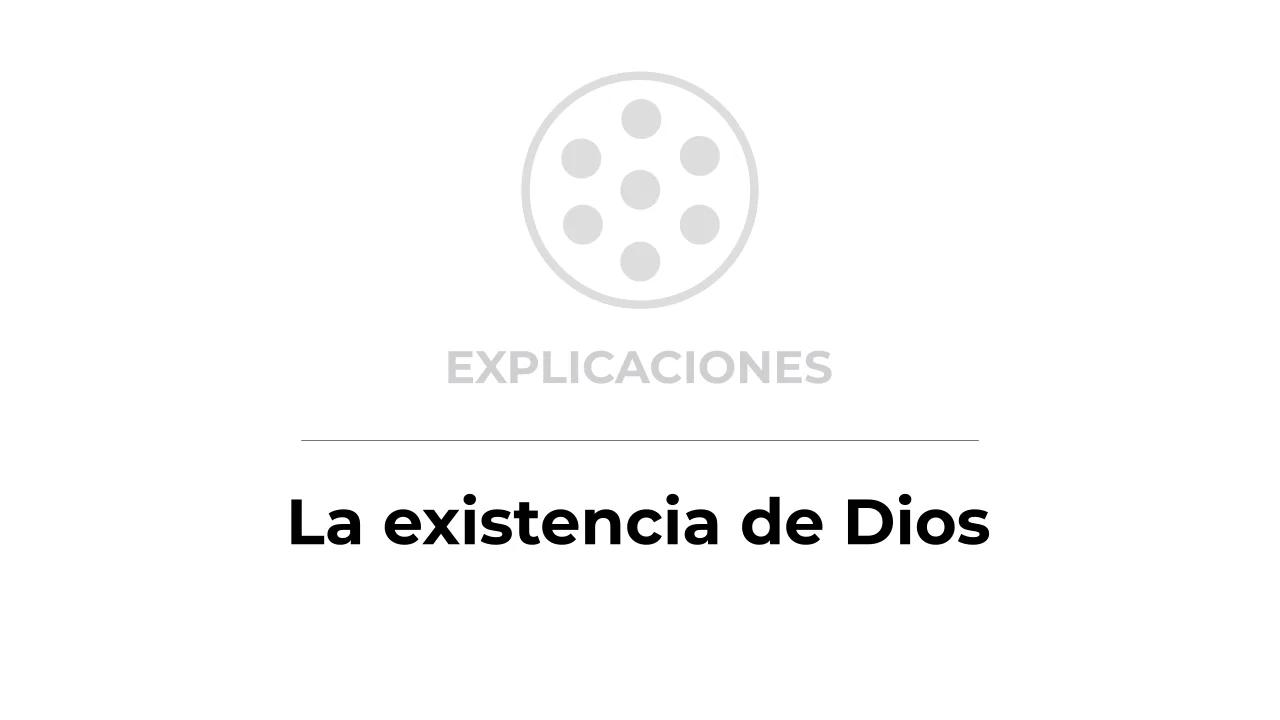 Explicaciones / Pensamiento / La existencia de Dios Explicaciones / Pensamiento / La existencia de Dios