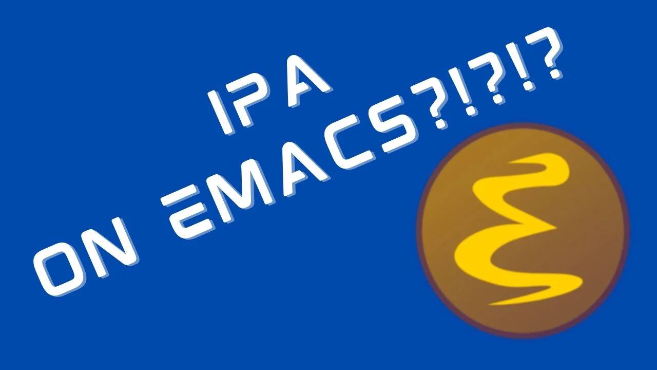 Free Software Report: Episode 5 - IPA On Emacs!