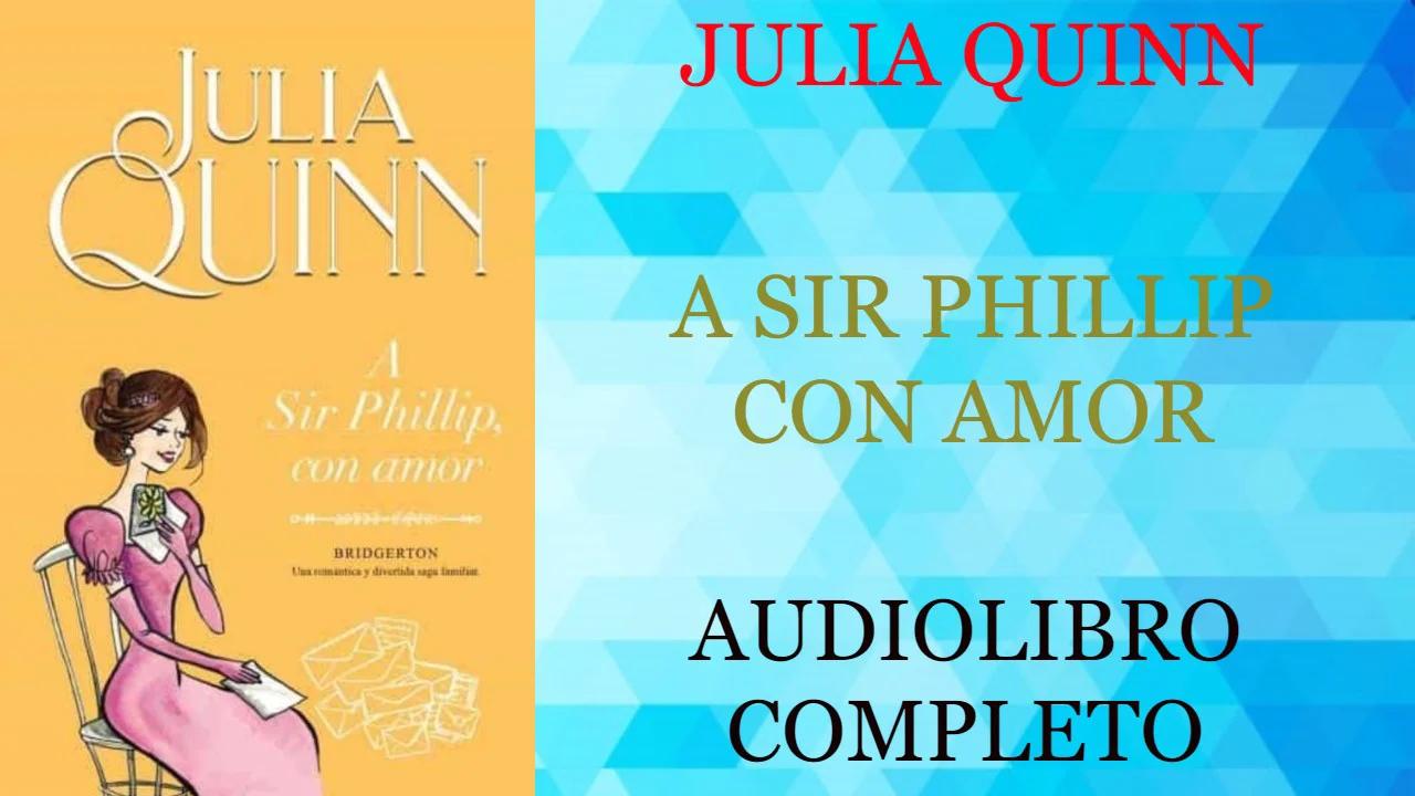 A SIR PHILLIP, CON AMOR - JULIA QUINN - AUDIOLIBRO COMPLETO