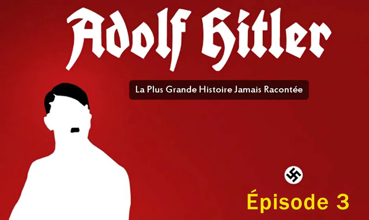 Episode 3 Adolf Hitler La Plus Grande Histoire Jamais Racontée
