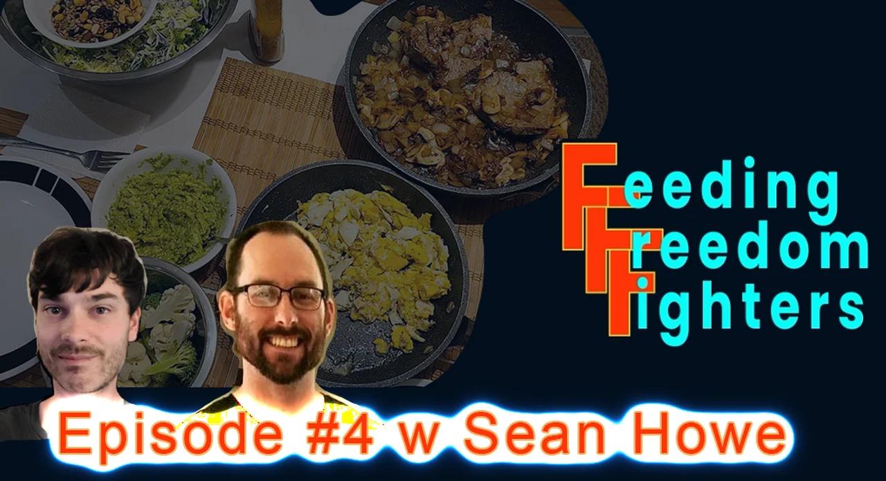 Feeding Freedom Fighters EP4 w Sean Howe