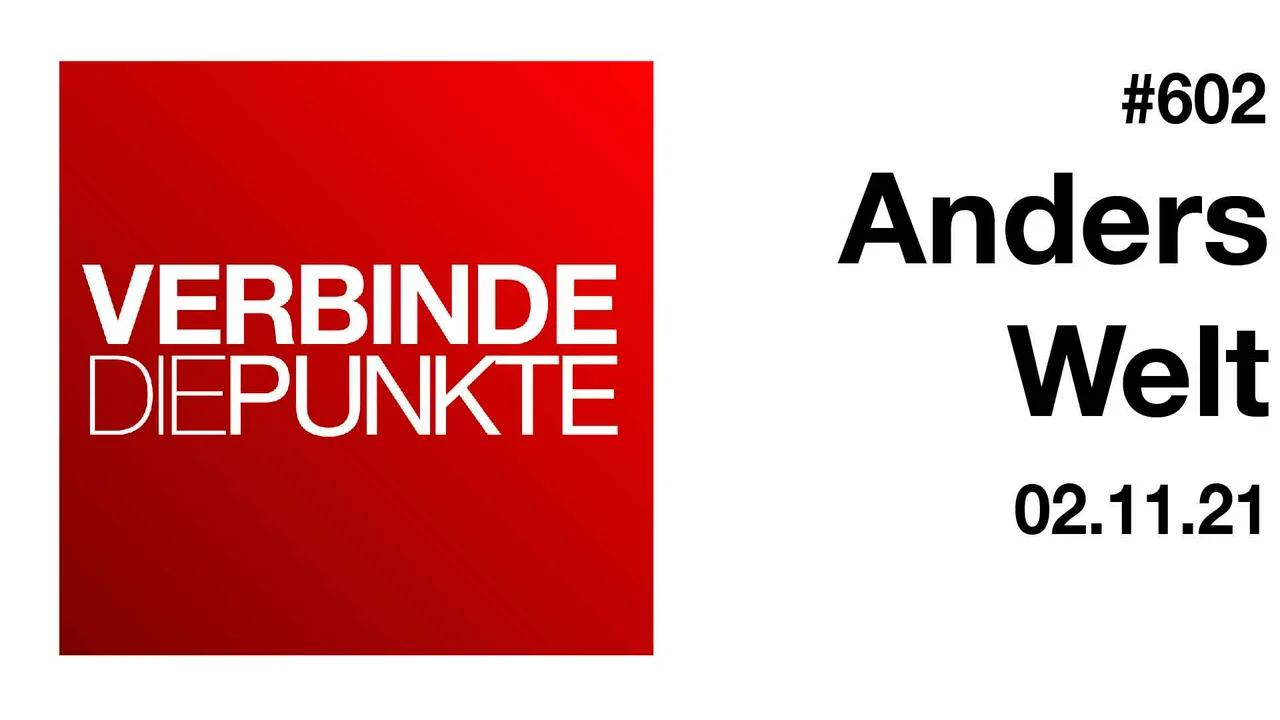 Verbinde die Punkte #602 - Anders Welt (02.11.2021)