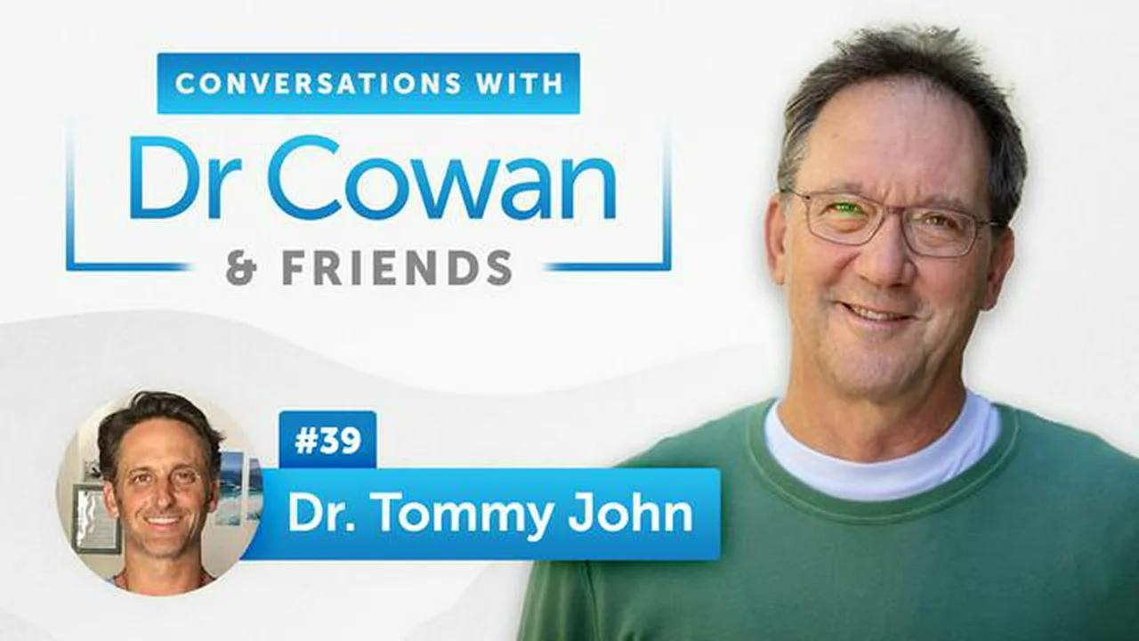 Conversations with Dr. Cowan & Friends - Ep. 39 - Dr. Tommy John