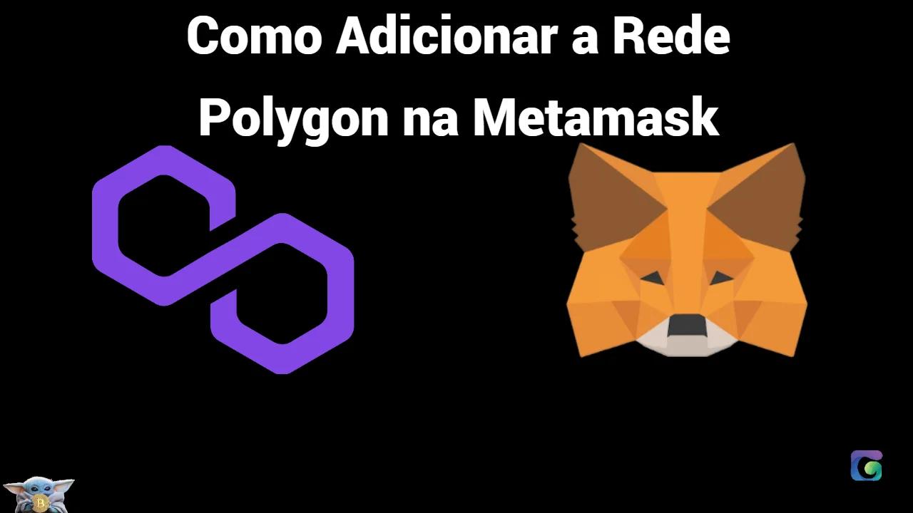 Como Adicionar a rede Polygon no Metamask