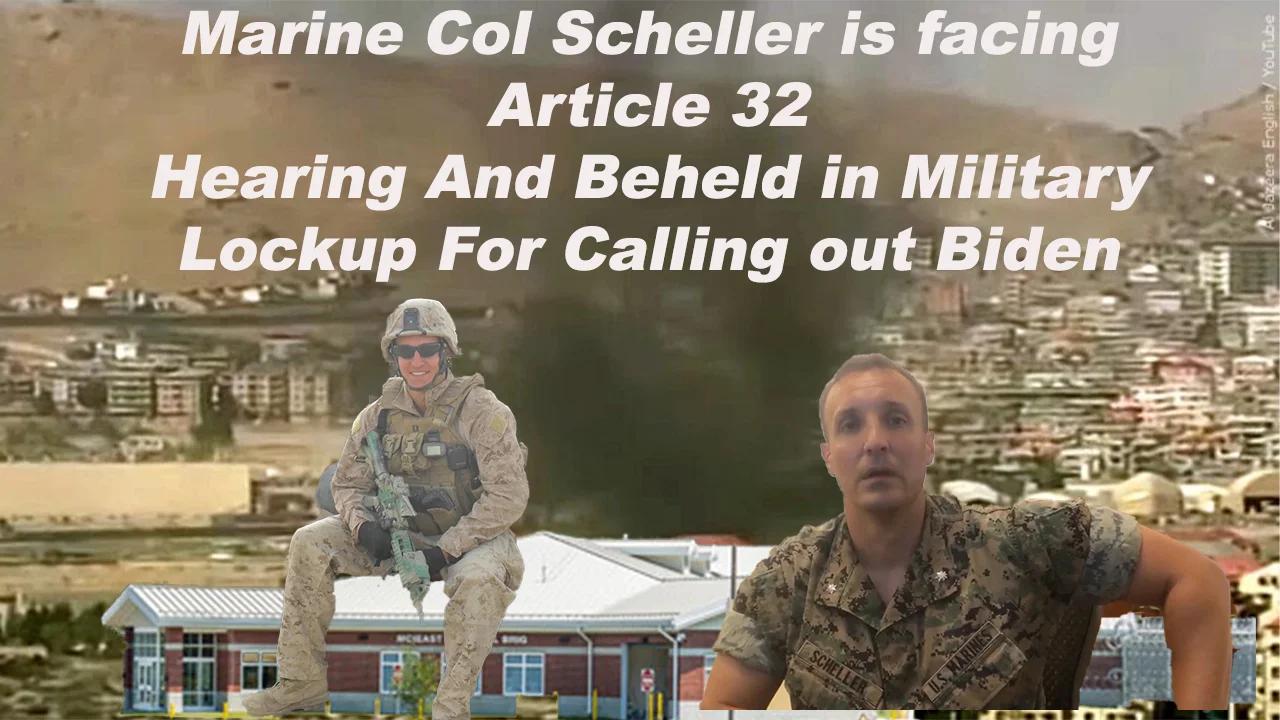 Marine col scheller is facing article 32 hearing and beheld in military