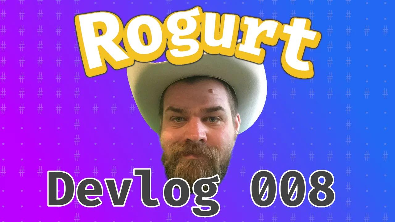 Rogurt - Devlog 008