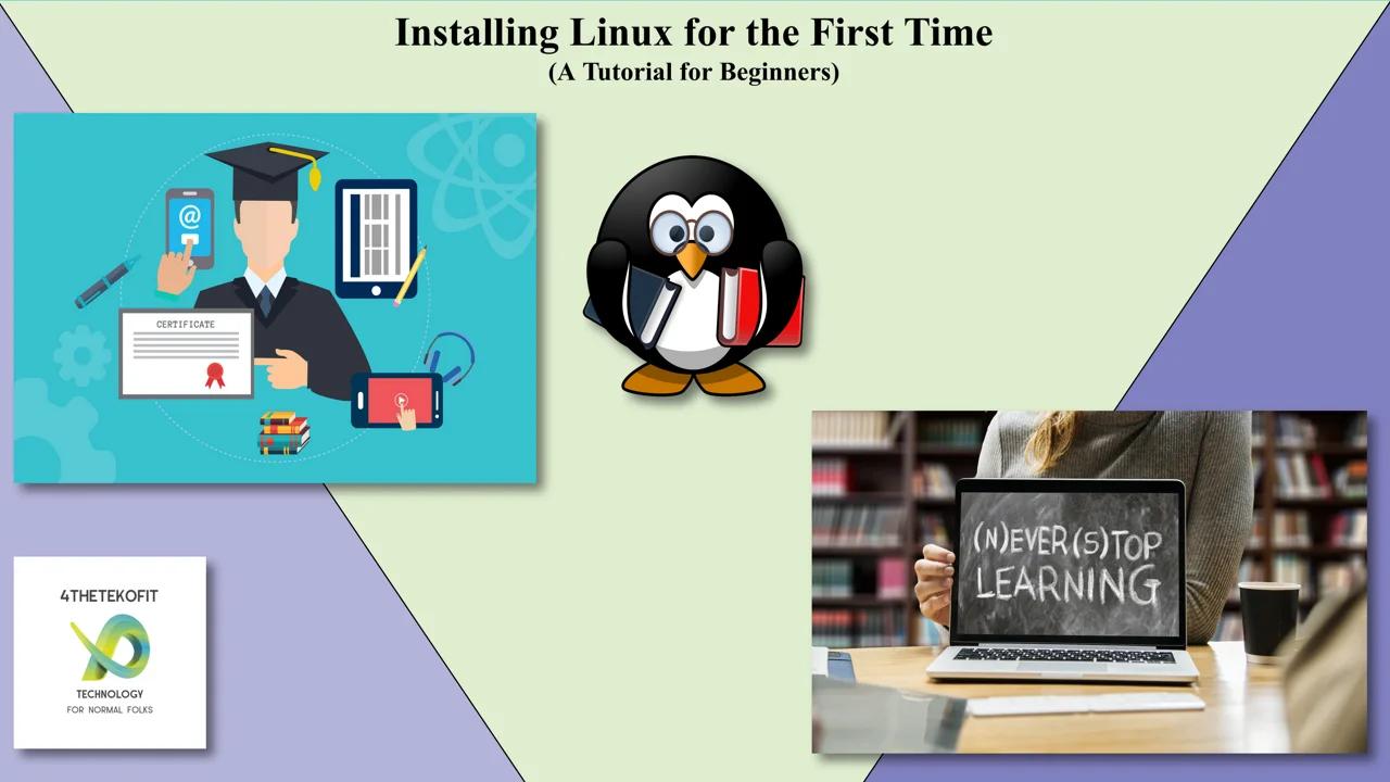 Installing Linux for the First Time: (A Tutorial for Beginners)