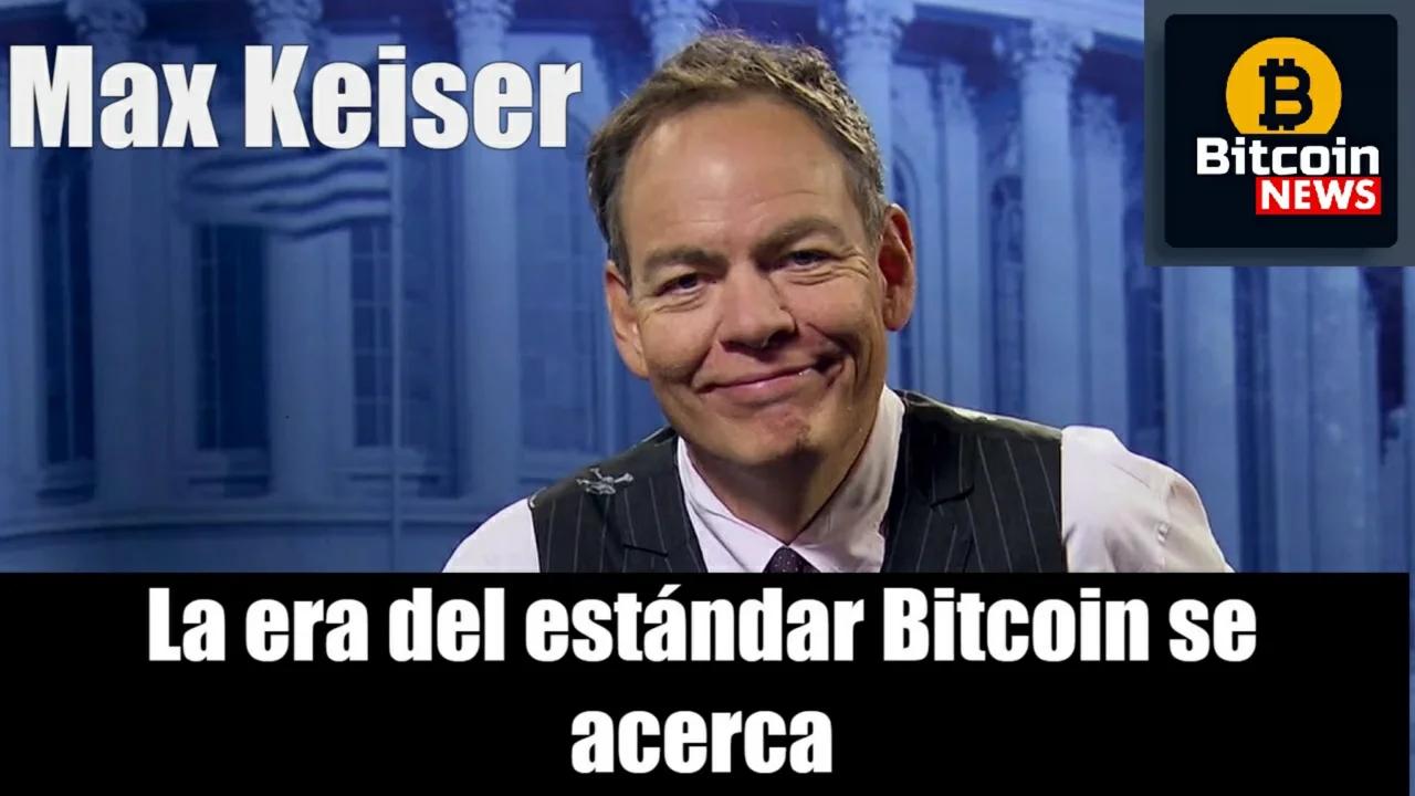 Max Keiser: La era del estándar Bitcoin se acerca