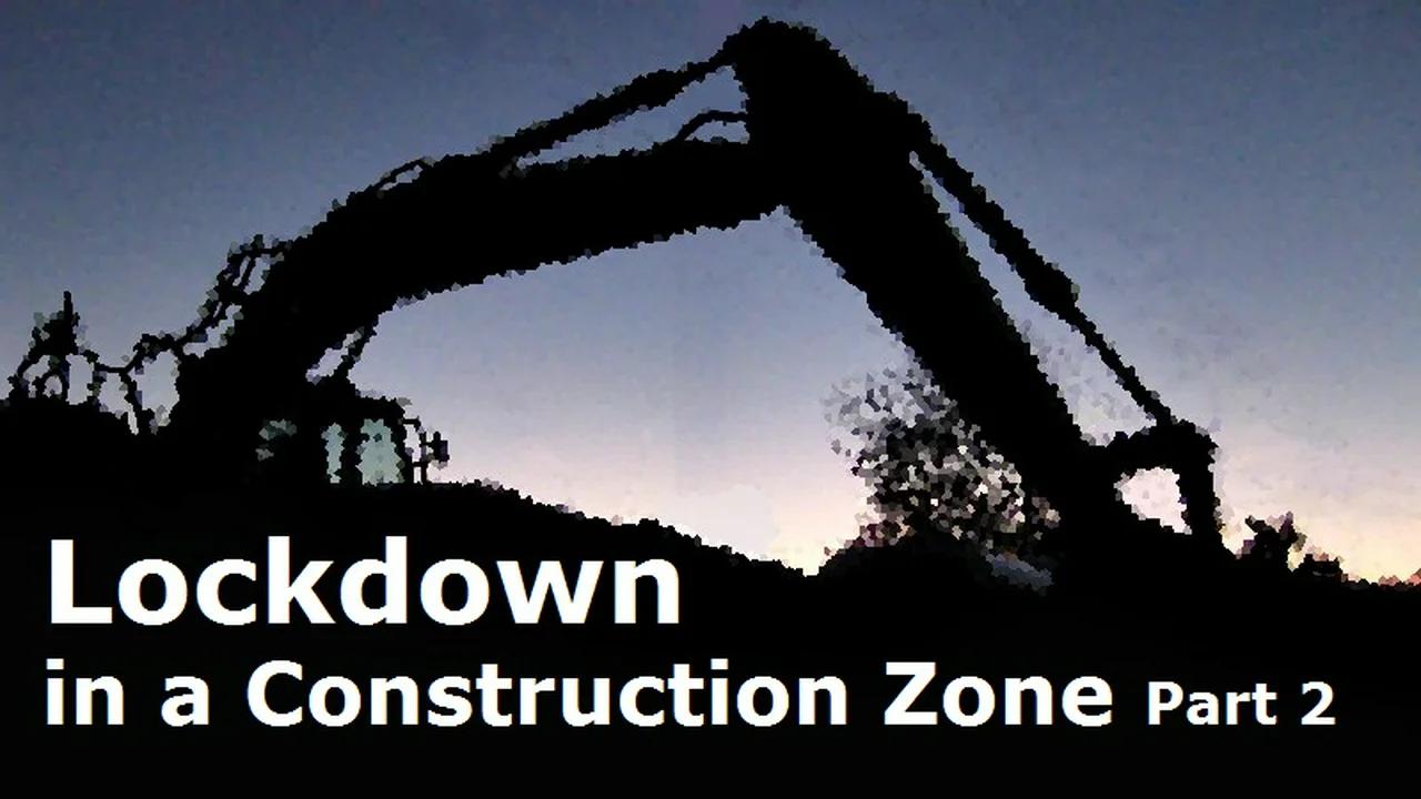 lockdown-in-a-construction-zone-part-2