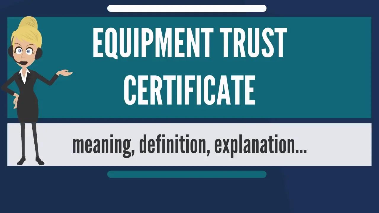 What is EQUIPMENT TRUST CERTIFICATE?