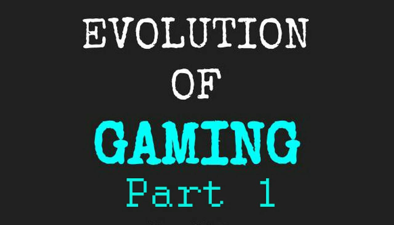 INTRO TO Evolution of Gaming 01