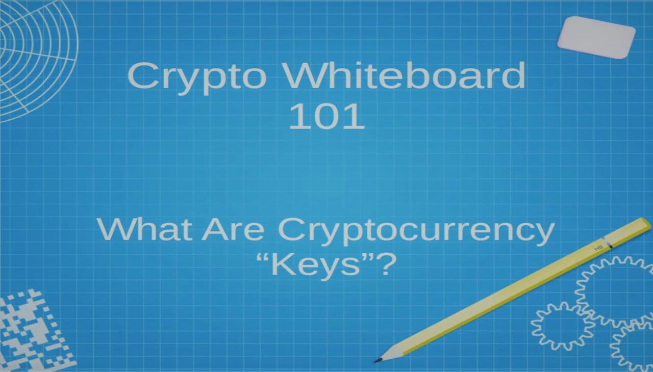 What Are Cryptocurrency "Keys" ? Crypto Whiteboard 101