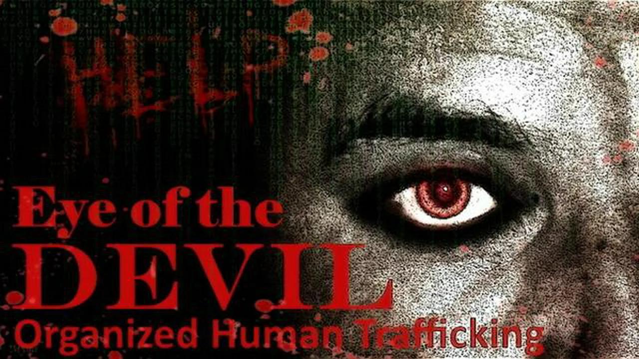 EYES OF THE DEVIL - ORGANIZED HUMAN TRAFFICKING!!