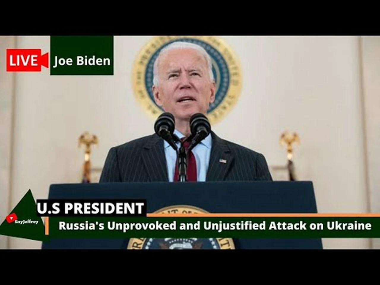 U.S President || Russia's Unprovoked and Unjustified Attack on Ukraine
