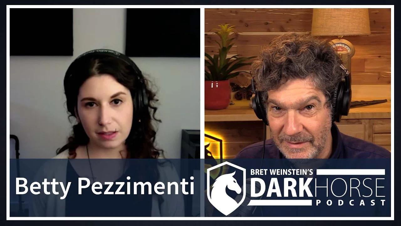 DarkHorse Podcast with Betty Pezzimenti & Bret Weinstein