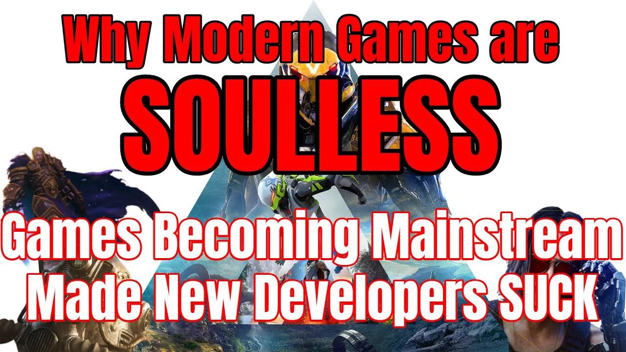 Why Modern Games are SOULLESS Part 1 Games being MAINSTREAM made New ...