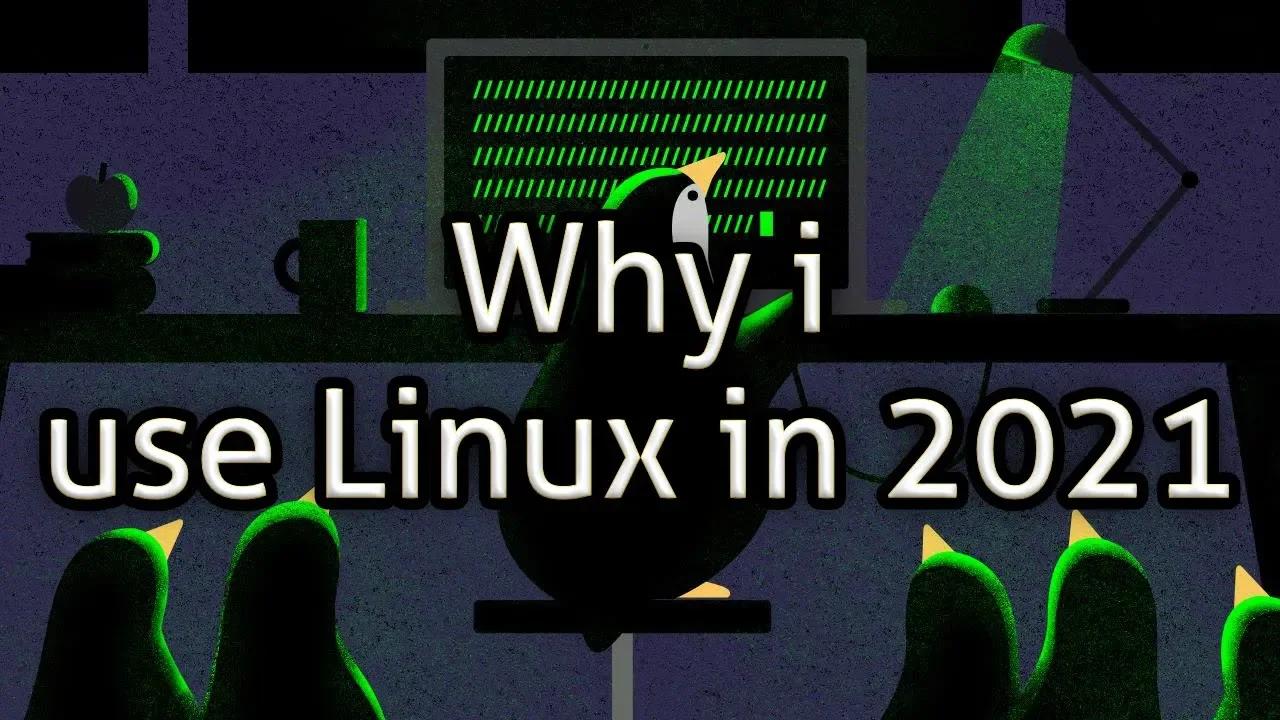 Why i use Linux in 2021