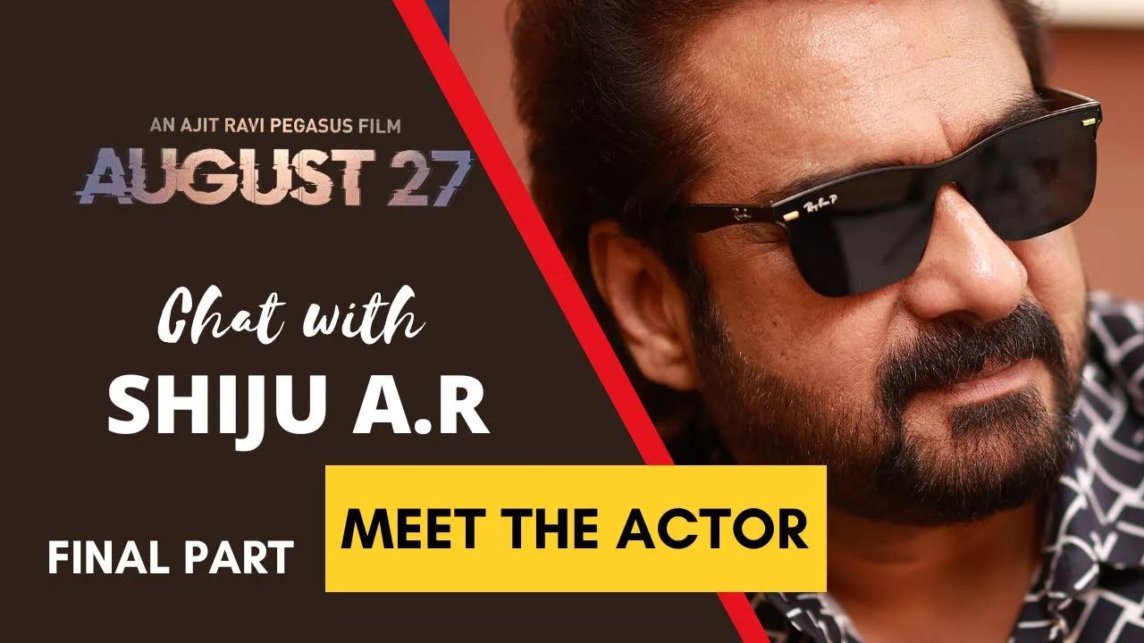 SHIJU ABDUL RASHEED - AUGUST 27 | MEET THE ACTOR | FINAL PART ...