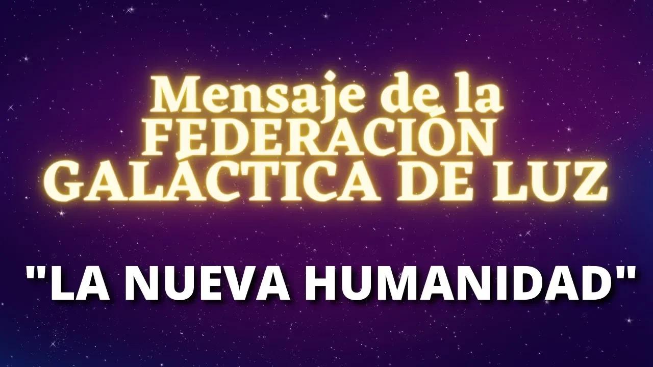 "NUEVA HUMANIDAD" Mensaje de la Federación Galáctica de Luz 💞 Mensaje ...