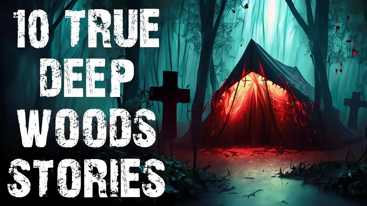 10 True Terrifying Deep Woods Scary Stories Disturbing Camping Horror