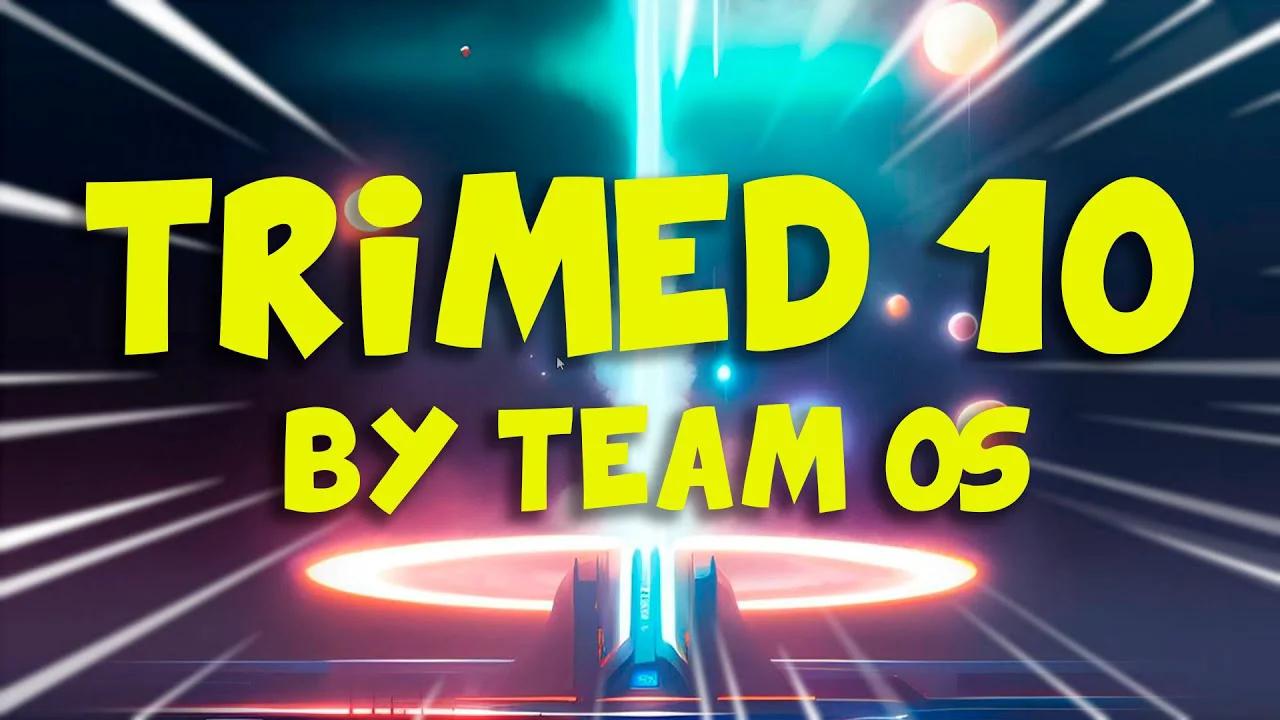 TRIMED 10 2023 - WINDOWS 10 CUSTOM BUILD BY TEAM OS