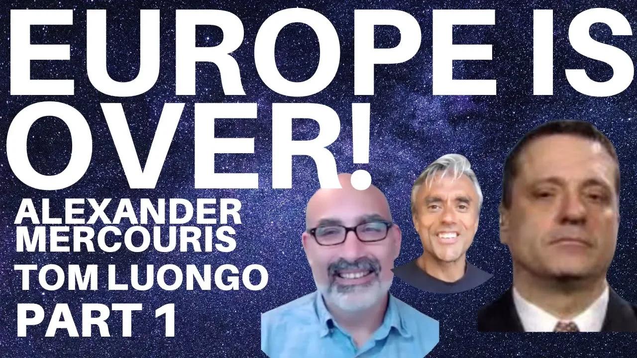 THE END OF EUROPE - WITH TOM LUONGO & ALEXANDER MERCOURIS - PART 1 OF 2