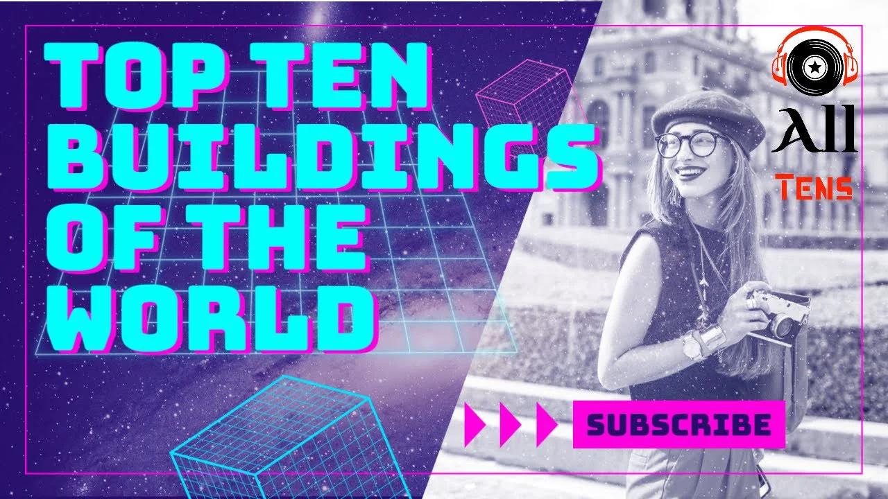 Top Ten Buildings in the World