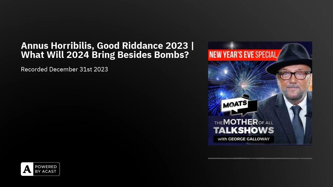 Annus Horribilis, Good Riddance 2023 | What Will 2024 Bring Besides Bombs?