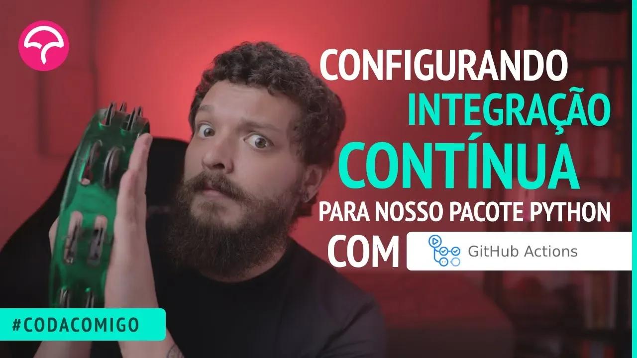 Configurando Integração contínua para o nosso pacote Python com GitHub ...