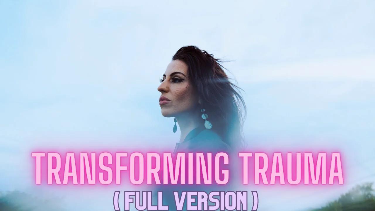 How To Transform Trauma Full Version Last One Was Cut Off