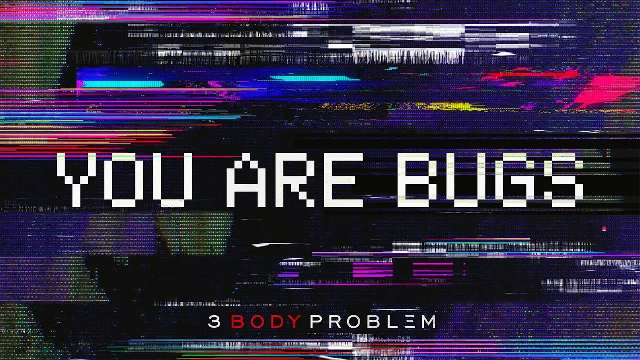 3 body problem you are bugs netflix