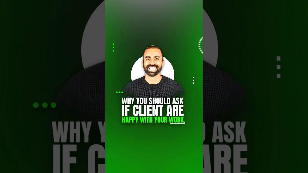 Why You Should Ask If Clients Are Happy With Your Work