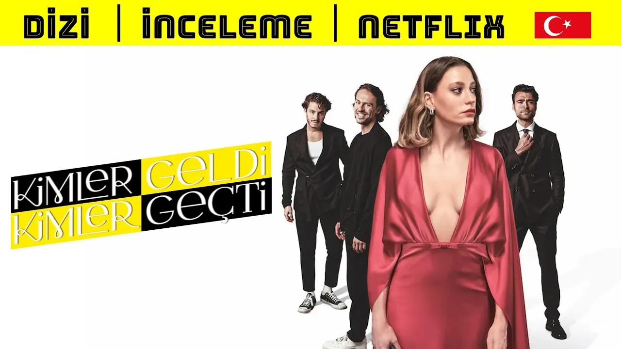 Kimler Geldi Kimler Geçti İnceleme | Netflix Yeni Türk Dizisi