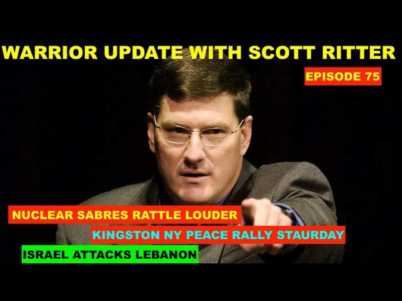 WARRIOR UPDATE WITH SCOTT RITTER - EPISODE 75 - NUCLEAR SABRES RATTLE ...