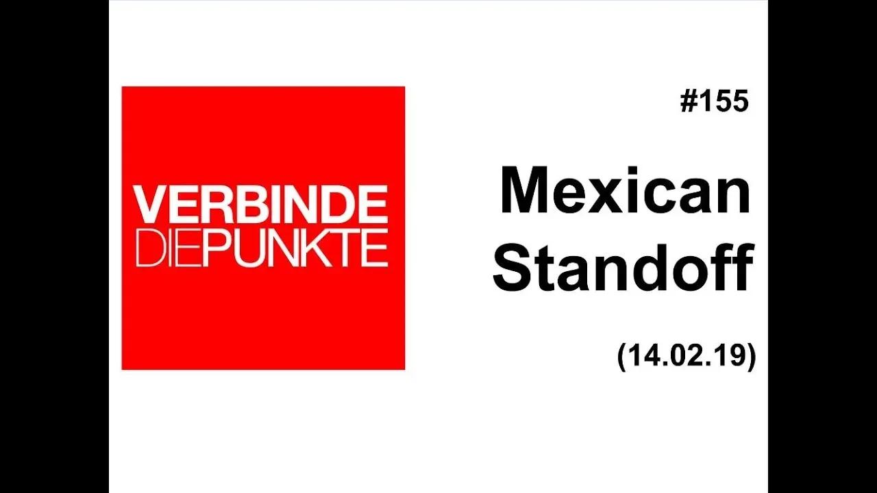 Verbinde die Punkte #155: Mexican Standoff (14.02.2019)