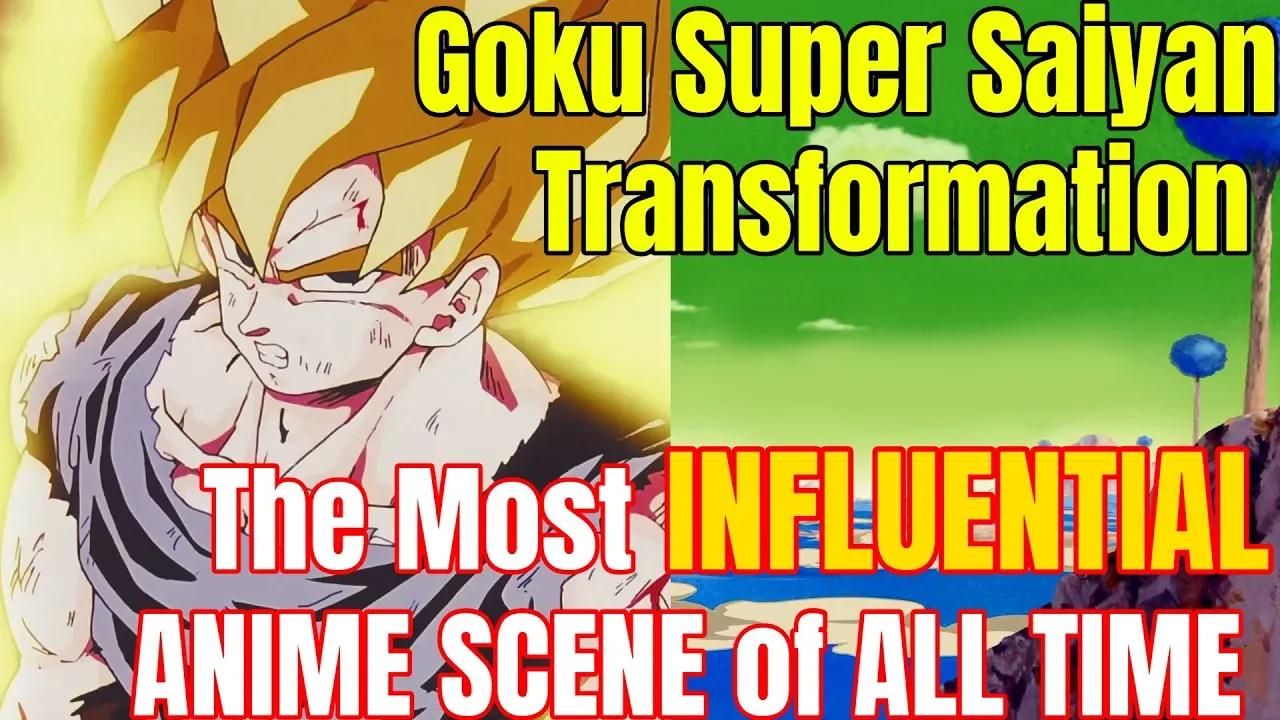 Goku Super Saiyan Transformation Most Influential Anime Scene Of All