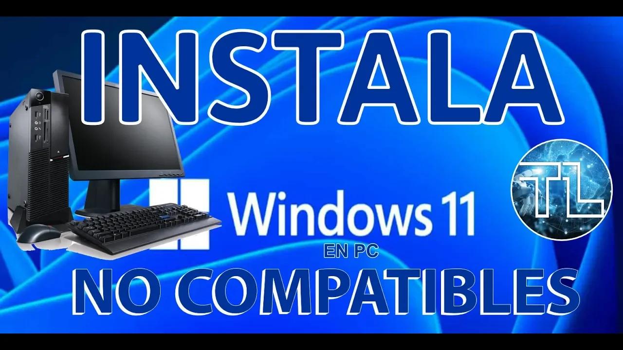 INSTALA WINDOWS 11 EN PC NO COMPATIBLES O MUY ANTIGUAS