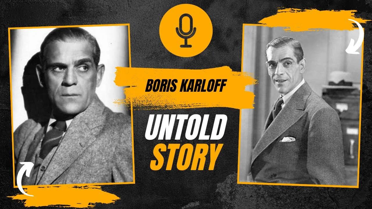 Unveiling the Untold Story: Boris Karloff's Journey to Hollywood Stardom